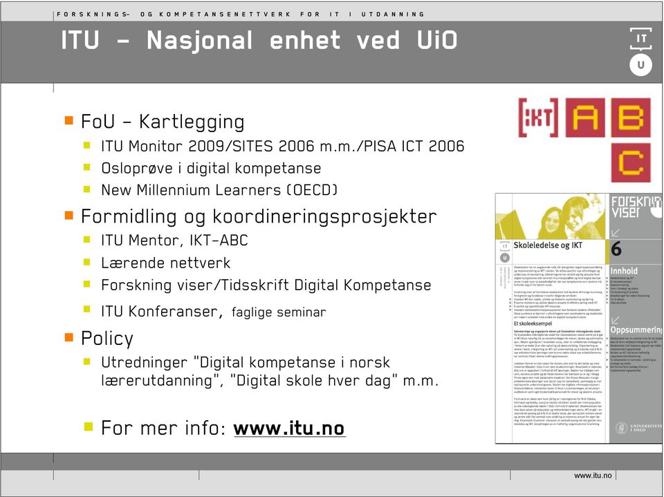 koordineringsprosjekter ITU Mentor, IKT-ABC Lærende nettverk Forskning viser/tidsskrift Digital