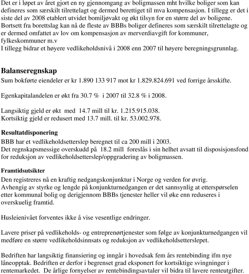 Bortsett fra borettslag kan nå de fleste av BBBs boliger defineres som særskilt tilrettelagte og er dermed omfattet av lov om kompensasjon av merverdiavgift for kommuner, fylkeskommuner m.