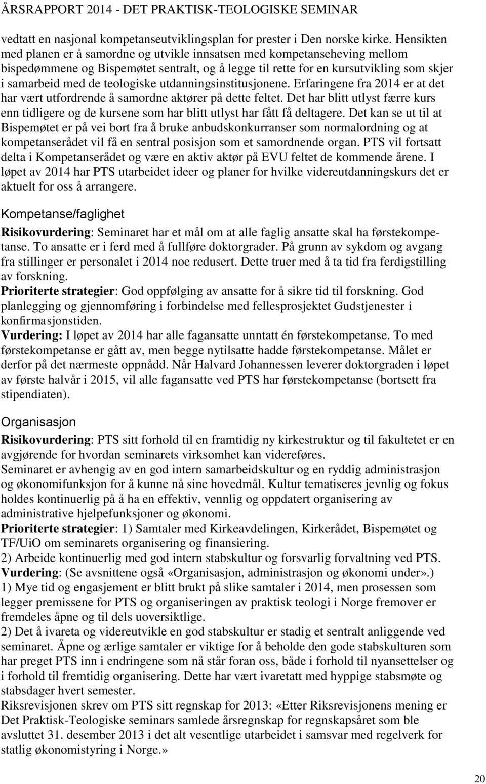 teologiske utdanningsinstitusjonene. Erfaringene fra 2014 er at det har vært utfordrende å samordne aktører på dette feltet.