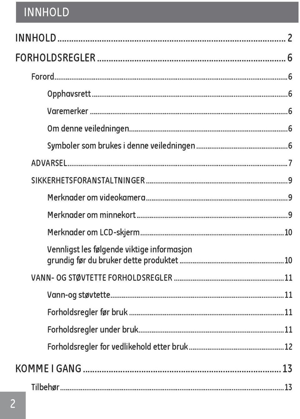 ..9 Merknader om LCD-skjerm...10 Vennligst les følgende viktige informasjon grundig før du bruker dette produktet.