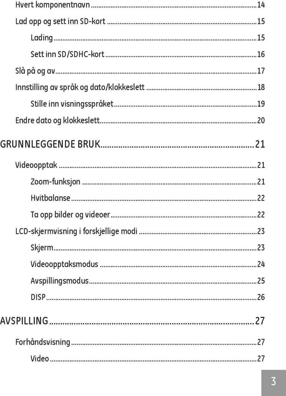 ..20 GRUNNLEGGENDE BRUK...21 Videoopptak...21 Zoom-funksjon...21 Hvitbalanse...22 Ta opp bilder og videoer.