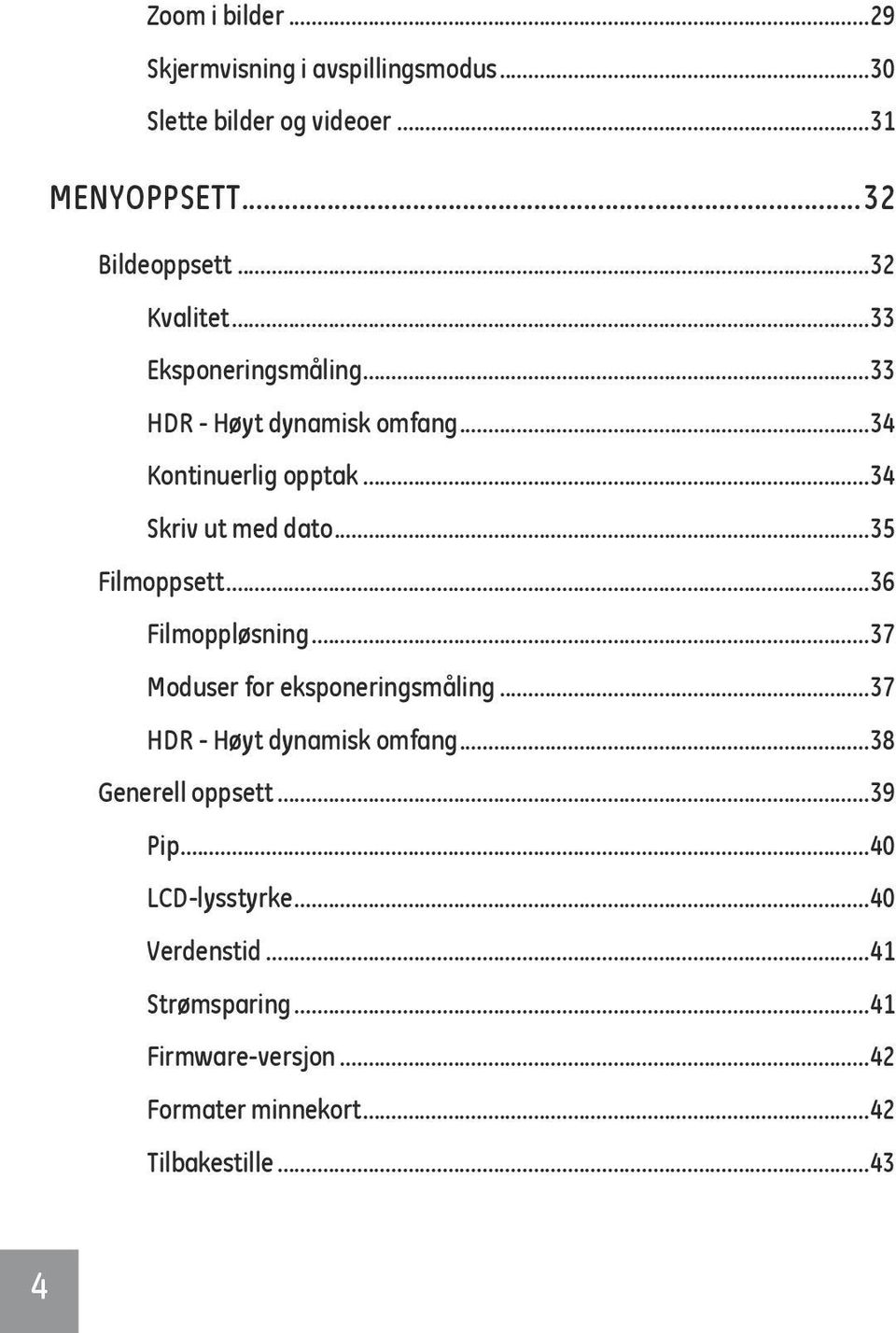 ..35 Filmoppsett...36 Filmoppløsning...37 Moduser for eksponeringsmåling...37 HDR - Høyt dynamisk omfang.