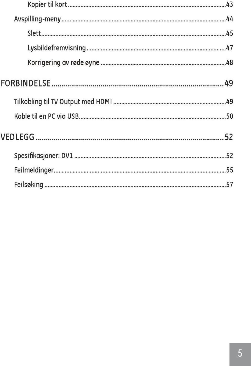 ..48 FORBINDELSE...49 Tilkobling til TV Output med HDMI.