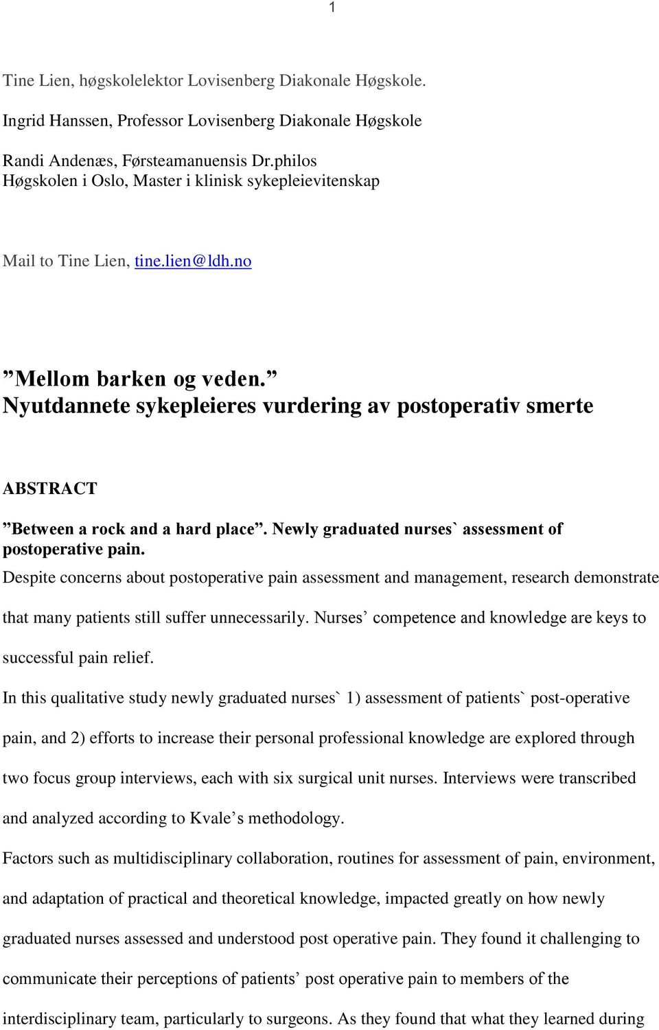 Nyutdannete sykepleieres vurdering av postoperativ smerte ABSTRACT Between a rock and a hard place. Newly graduated nurses` assessment of postoperative pain.