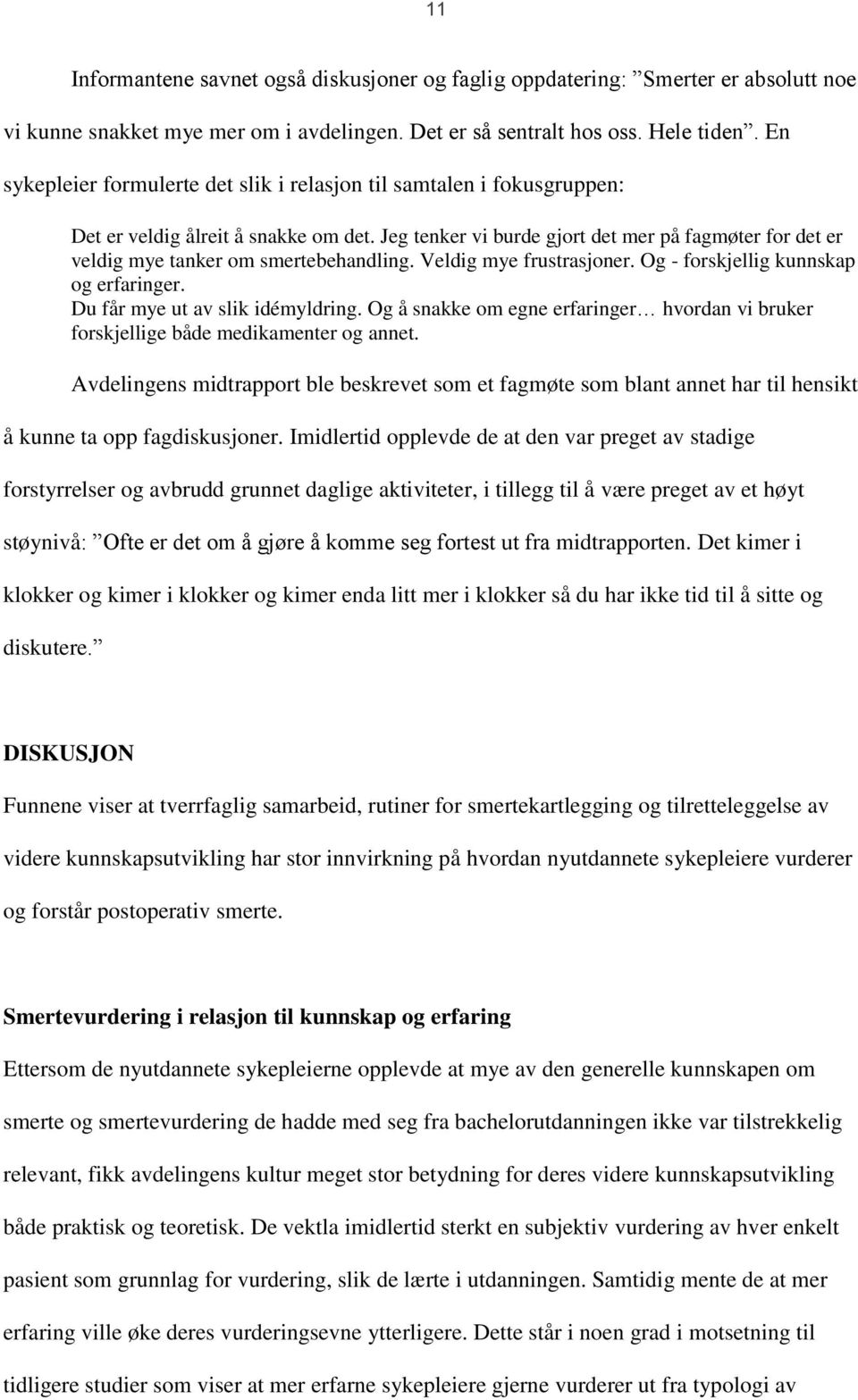 Jeg tenker vi burde gjort det mer på fagmøter for det er veldig mye tanker om smertebehandling. Veldig mye frustrasjoner. Og - forskjellig kunnskap og erfaringer. Du får mye ut av slik idémyldring.