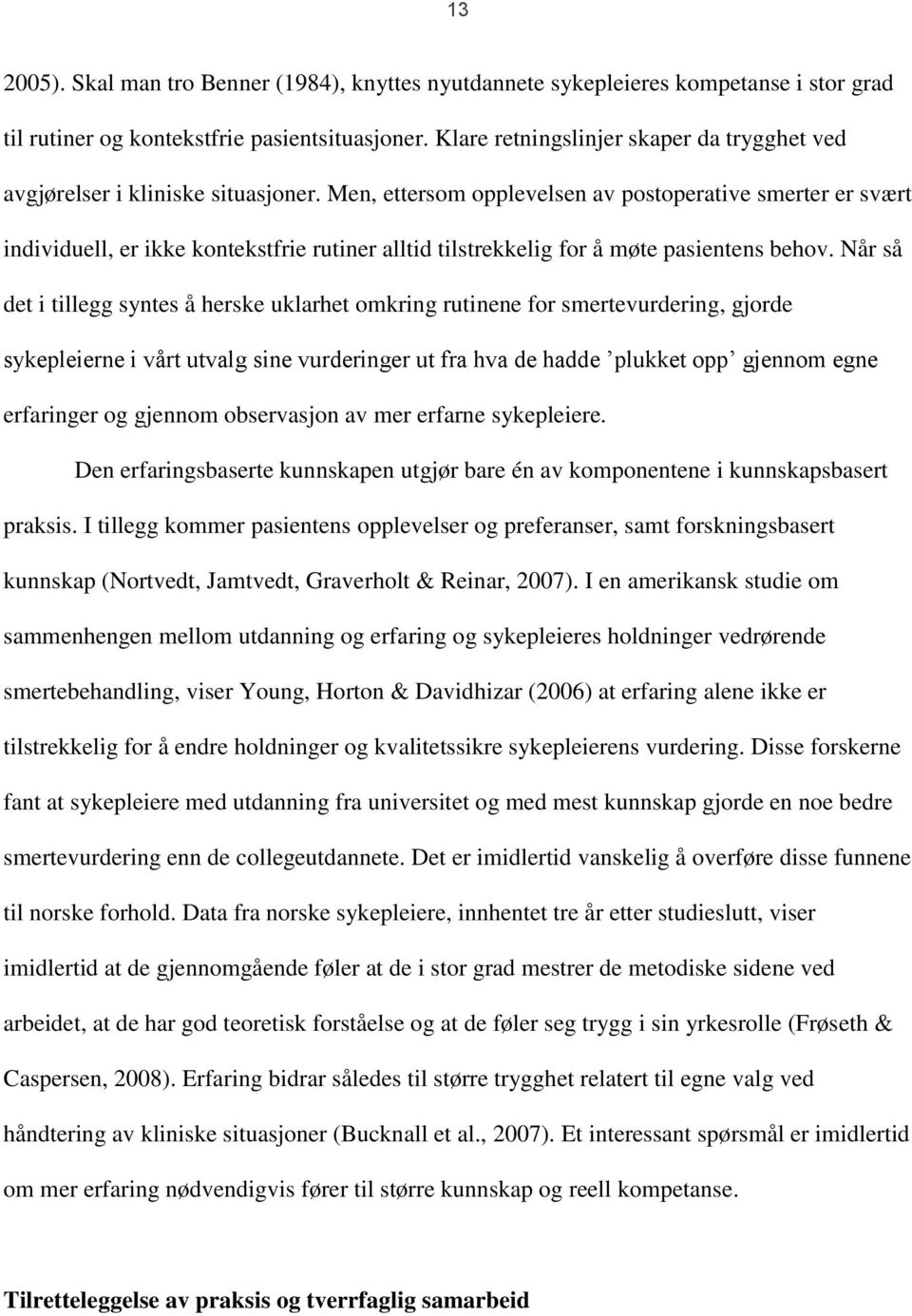 Men, ettersom opplevelsen av postoperative smerter er svært individuell, er ikke kontekstfrie rutiner alltid tilstrekkelig for å møte pasientens behov.