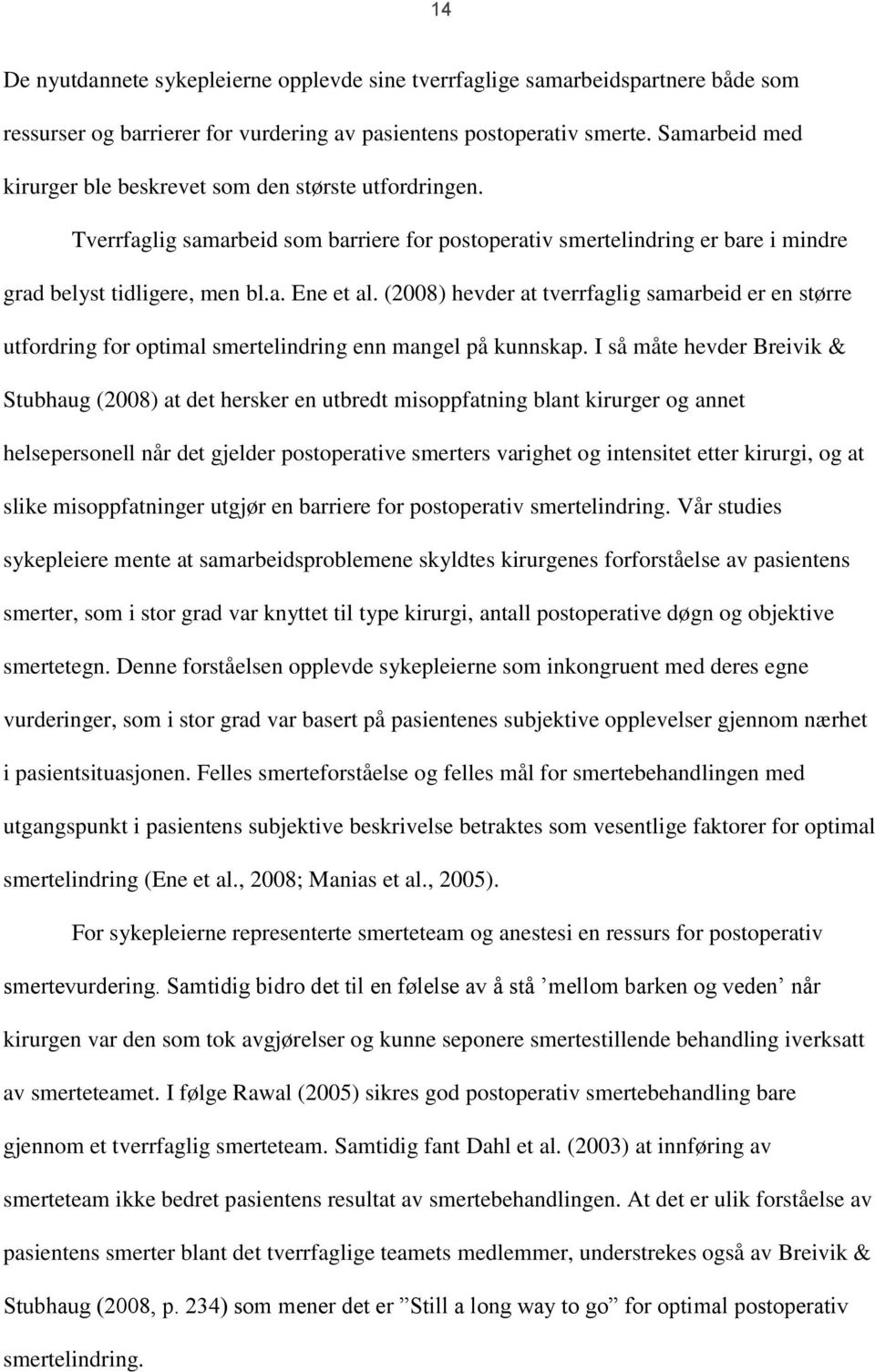 (2008) hevder at tverrfaglig samarbeid er en større utfordring for optimal smertelindring enn mangel på kunnskap.