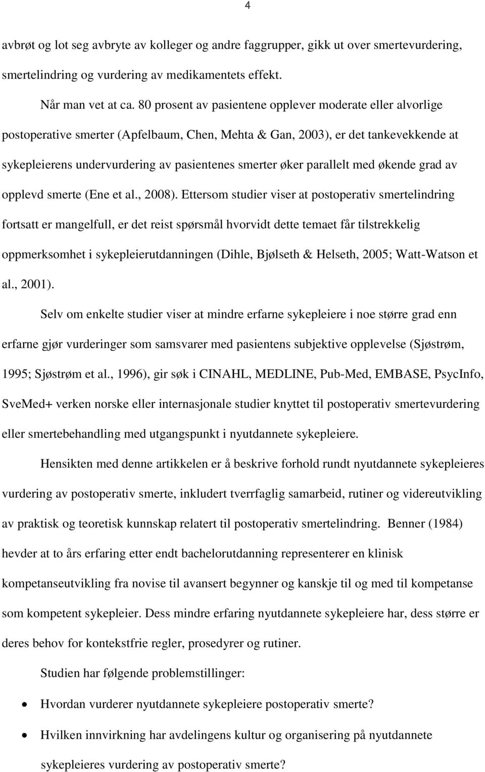 parallelt med økende grad av opplevd smerte (Ene et al., 2008).