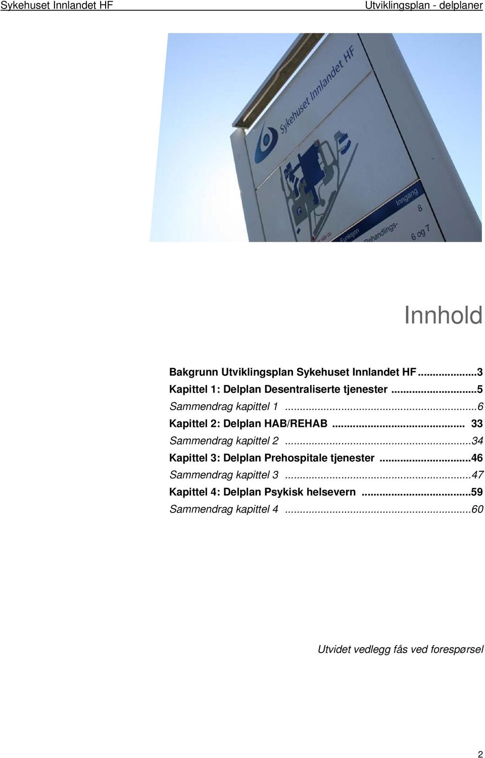 .. 6 Kapittel 2: Delplan HAB/REHAB... 33 Sammendrag kapittel 2... 34 Kapittel 3: Delplan Prehospitale tjenester.