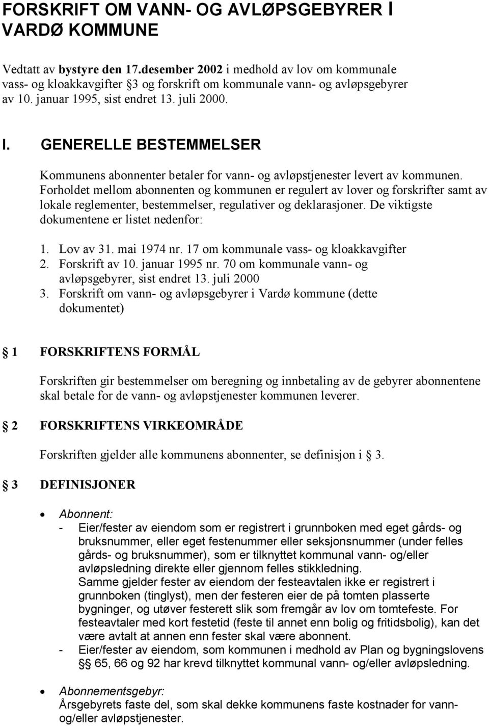 GENERELLE BESTEMMELSER Kommunens abonnenter betaler for vann- og avløpstjenester levert av kommunen.