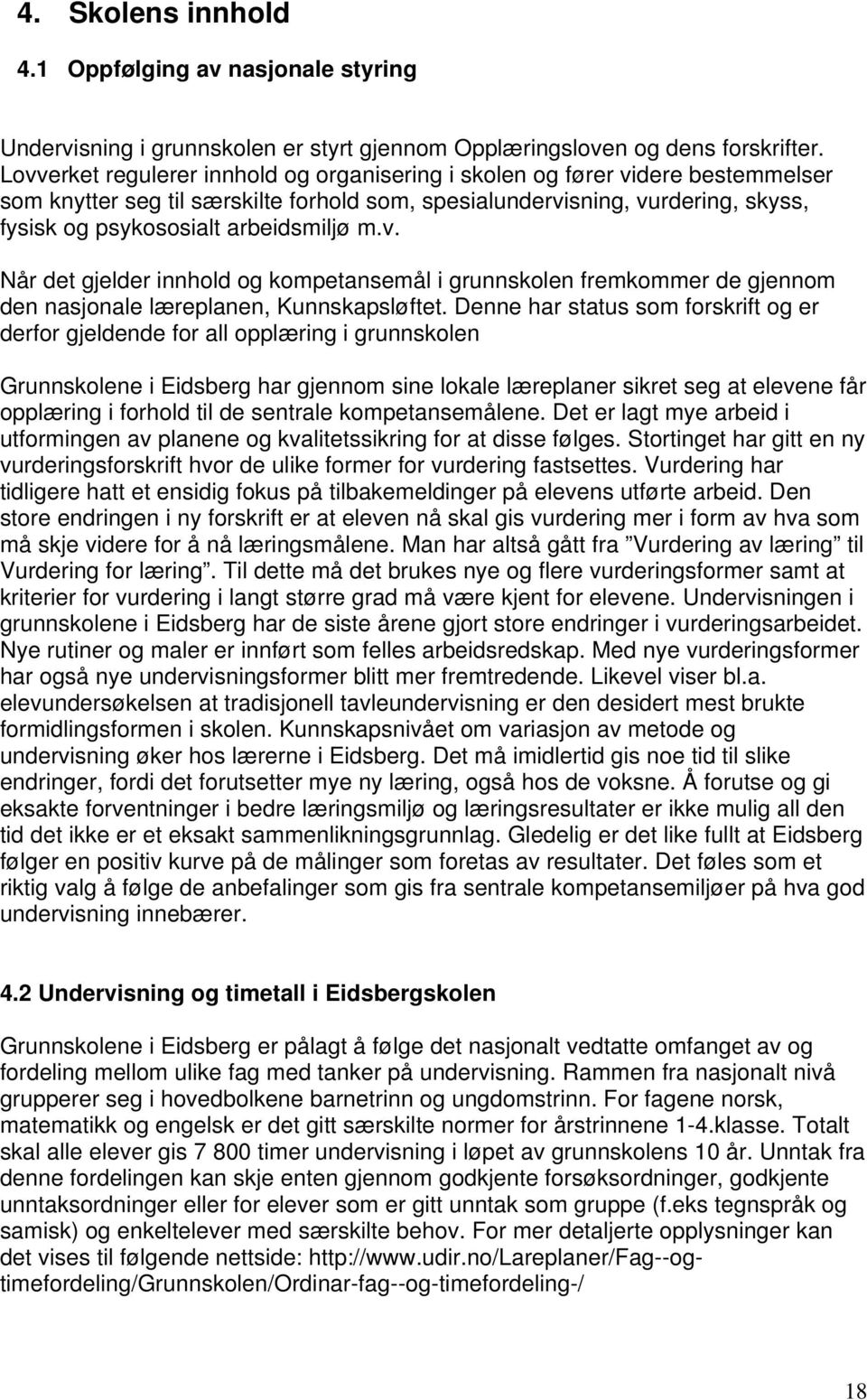 m.v. Når det gjelder innhold og kompetansemål i grunnskolen fremkommer de gjennom den nasjonale læreplanen, Kunnskapsløftet.