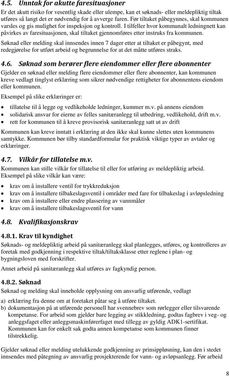 I tilfeller hvor kommunalt ledningnett kan påvirkes av faresituasjonen, skal tiltaket gjennomføres etter instruks fra kommunen.