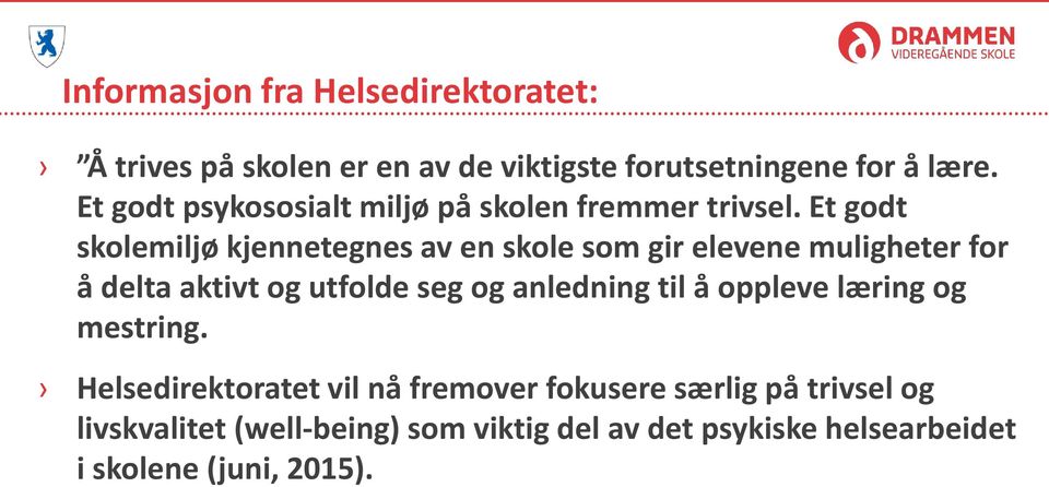 Et godt skolemiljø kjennetegnes av en skole som gir elevene muligheter for å delta aktivt og utfolde seg og