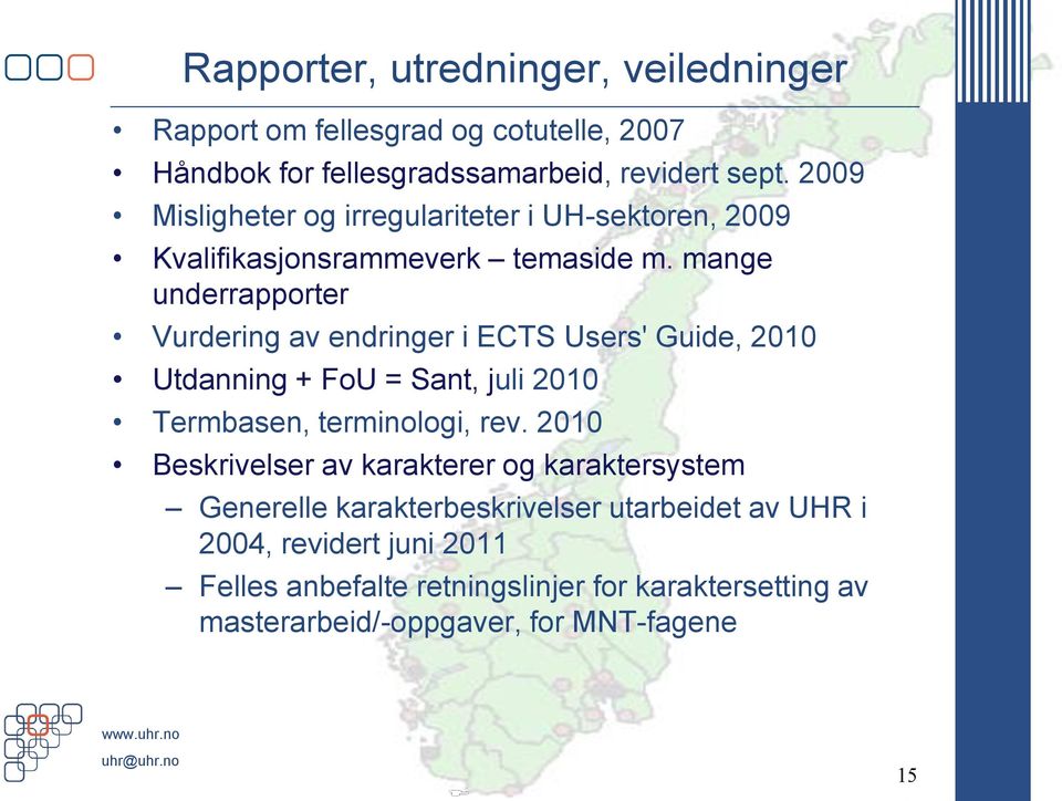 mange underrapporter Vurdering av endringer i ECTS Users' Guide, 2010 Utdanning + FoU = Sant, juli 2010 Termbasen, terminologi, rev.