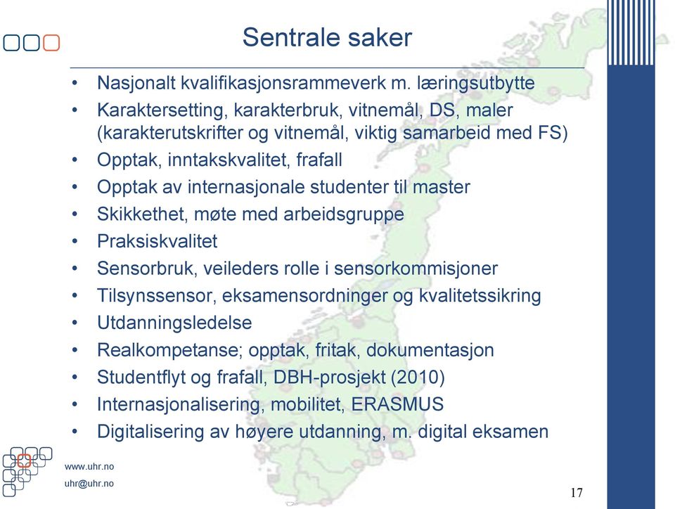 frafall Opptak av internasjonale studenter til master Skikkethet, møte med arbeidsgruppe Praksiskvalitet Sensorbruk, veileders rolle i sensorkommisjoner