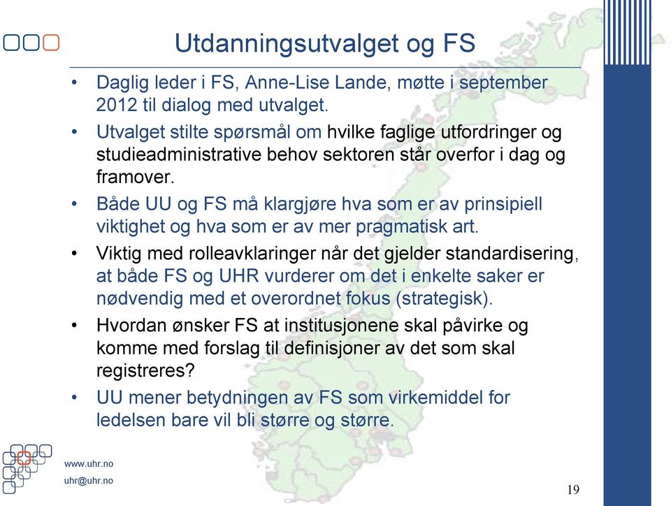 Både UU og FS må klargjøre hva som er av prinsipiell viktighet og hva som er av mer pragmatisk art.