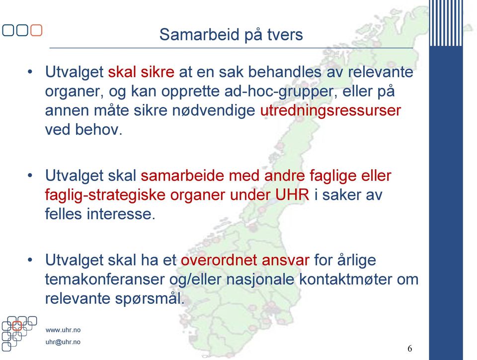 Utvalget skal samarbeide med andre faglige eller faglig-strategiske organer under UHR i saker av felles