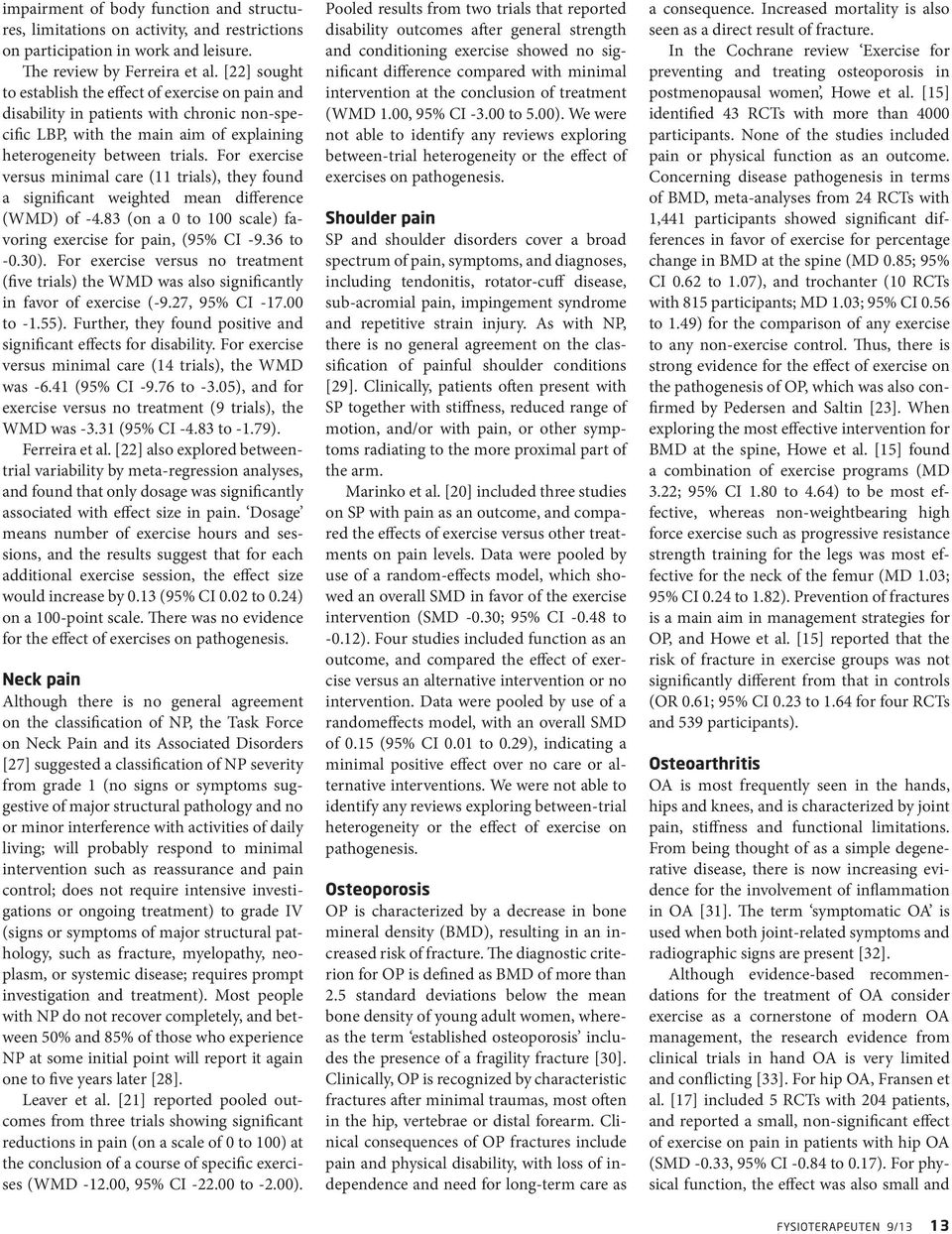 For exercise versus minimal care (11 trials), they found a significant weighted mean difference (WMD) of -4.83 (on a 0 to 100 scale) favoring exercise for pain, (95% CI -9.36 to -0.30).