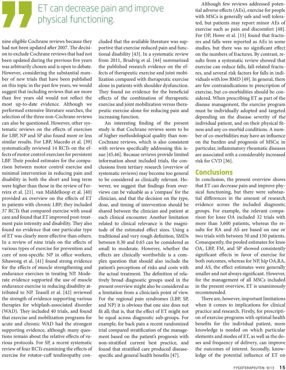 However, considering the substantial number of new trials that have been published on this topic in the past few years, we would suggest that including reviews that are more than five years old would