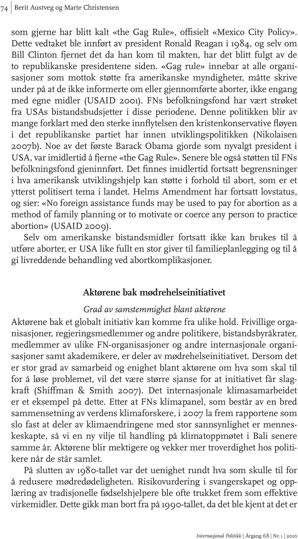 «Gag rule» innebar at alle organisasjoner som mottok støtte fra amerikanske myndigheter, måtte skrive under på at de ikke informerte om eller gjennomførte aborter, ikke engang med egne midler (USAID