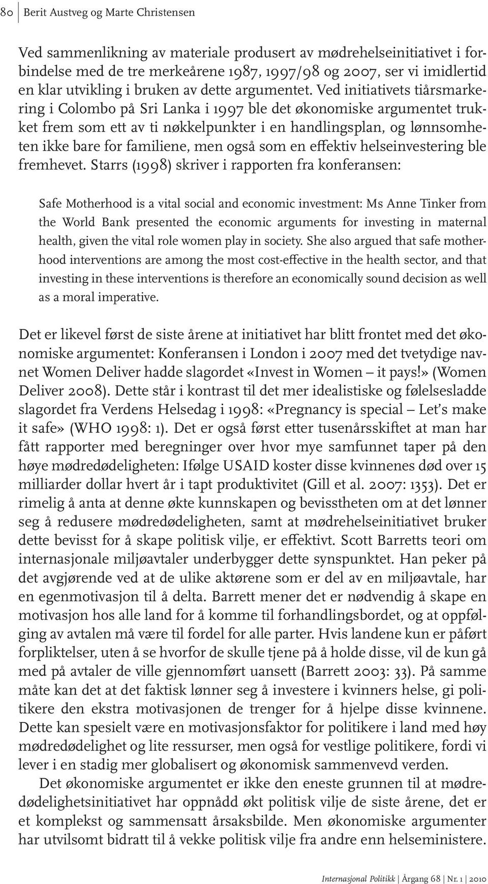 Ved initiativets tiårsmarkering i Colombo på Sri Lanka i 1997 ble det økonomiske argumentet trukket frem som ett av ti nøkkelpunkter i en handlingsplan, og lønnsomheten ikke bare for familiene, men