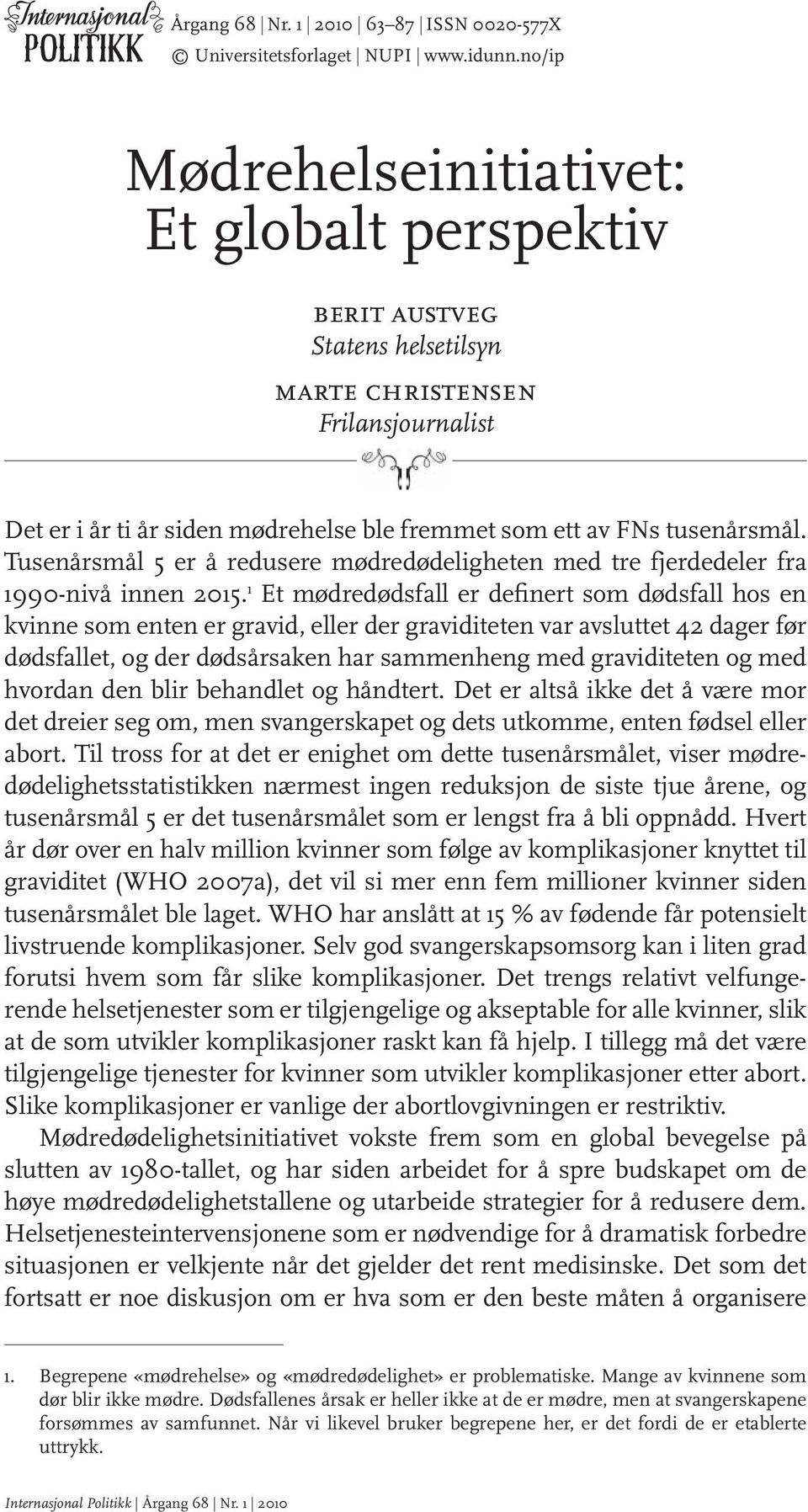 Tusenårsmål 5 er å redusere mødredødeligheten med tre fjerdedeler fra 1990-nivå innen 2015.