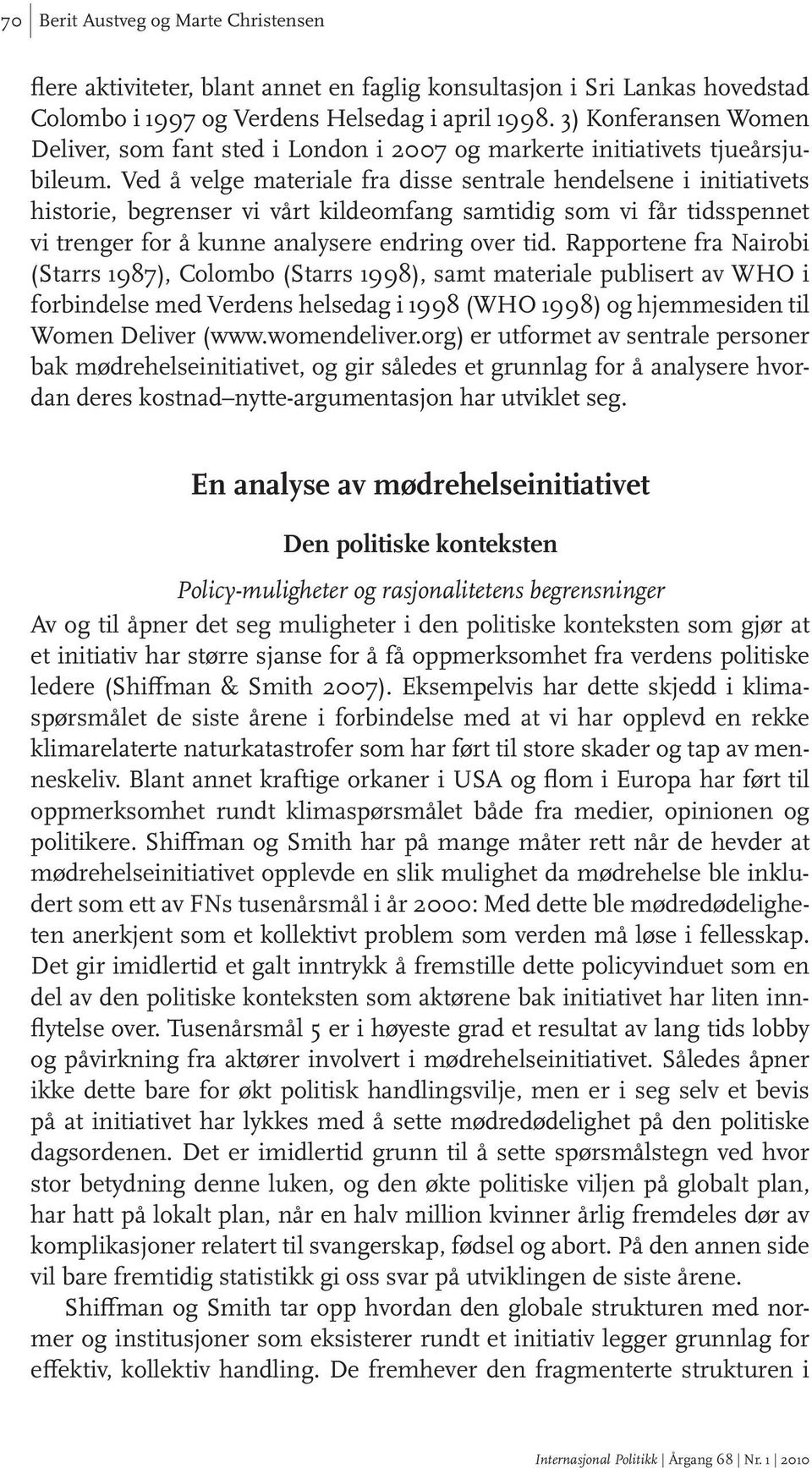 Ved å velge materiale fra disse sentrale hendelsene i initiativets historie, begrenser vi vårt kildeomfang samtidig som vi får tidsspennet vi trenger for å kunne analysere endring over tid.