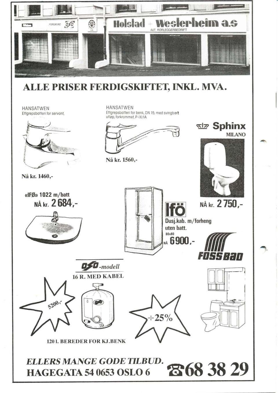 ul løp, forkrommet, P- X/lA -l I Sphinx Nå kr. L560,- Nå kr. 1460.- afføu lo22 mlhatt uårr.