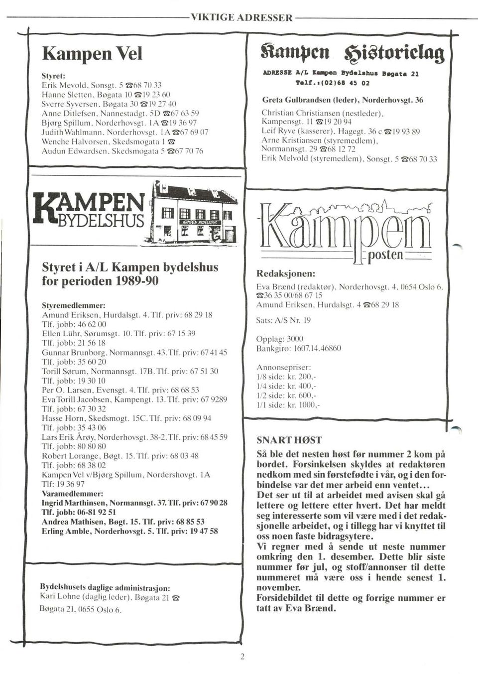 2t?rll.r(0216t a5 02 Greta Gulbrandsen (leder), Norderhovsgt. 36 Christian Christiansen (nestleder), Kampensgt. ll Al9 20 94 Leif Ryve (kasserer), Hagegt.