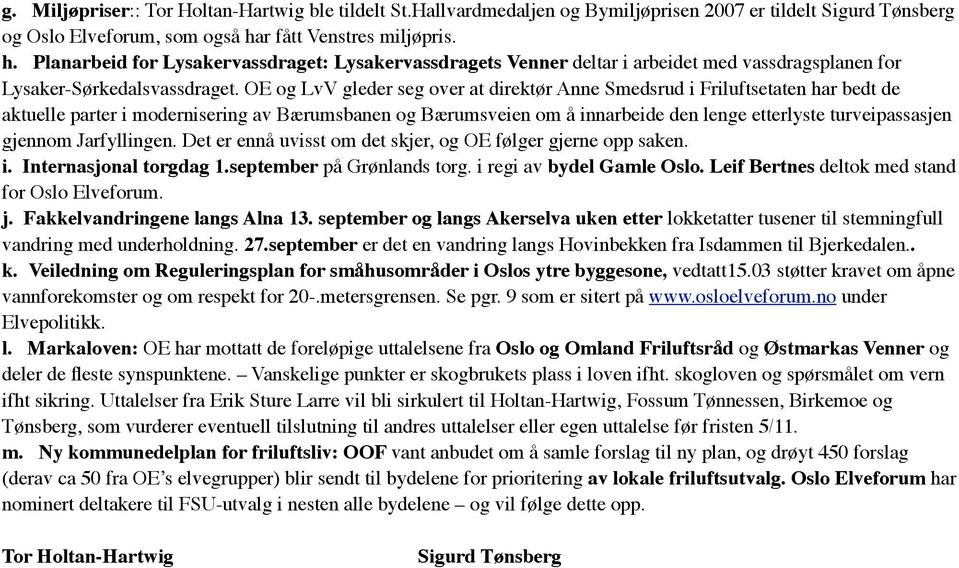 OE og LvV gleder seg over at direktør Anne Smedsrud i Friluftsetaten har bedt de aktuelle parter i modernisering av Bærumsbanen og Bærumsveien om å innarbeide den lenge etterlyste turveipassasjen