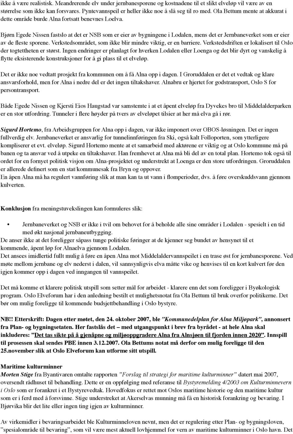 Bjørn Egede Nissen fastslo at det er NSB som er eier av bygningene i Lodalen, mens det er Jernbaneverket som er eier av de fleste sporene.