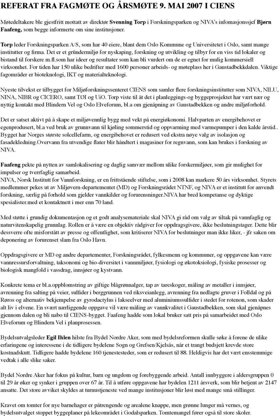 Torp leder Forskningsparken A/S, som har 40 eiere, blant dem Oslo Kommune og Universitetet i Oslo, samt mange institutter og firma.