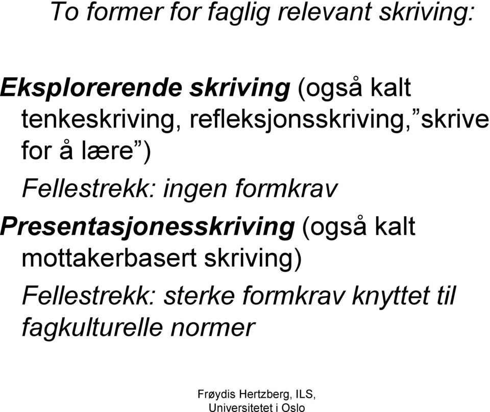 formkrav Presentasjonesskriving (også kalt mottakerbasert skriving) Fellestrekk: