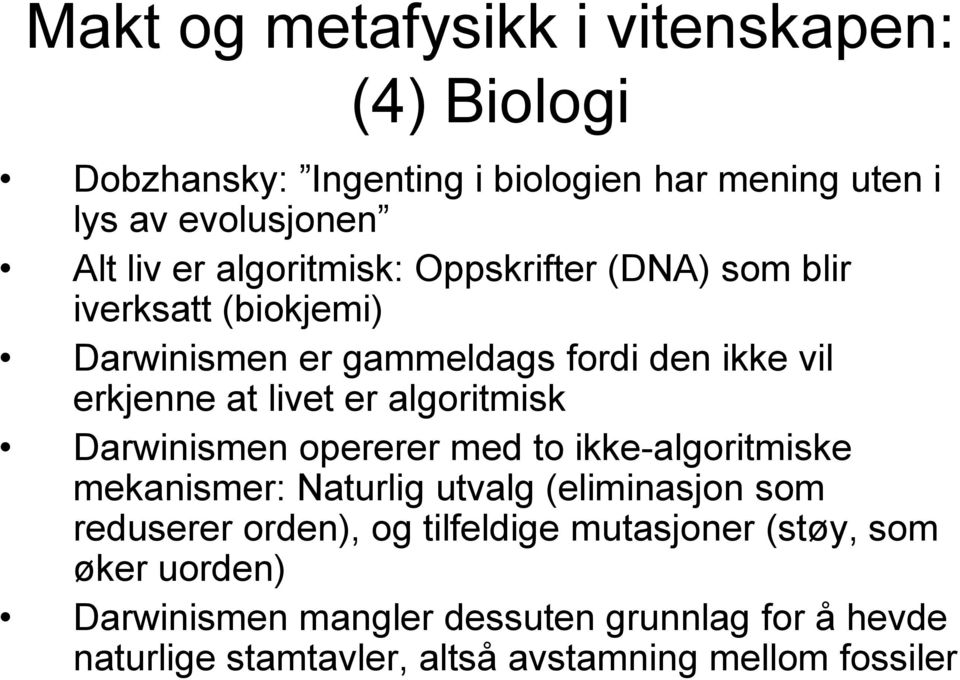 algoritmisk Darwinismen opererer med to ikke-algoritmiske mekanismer: Naturlig utvalg (eliminasjon som reduserer orden), og