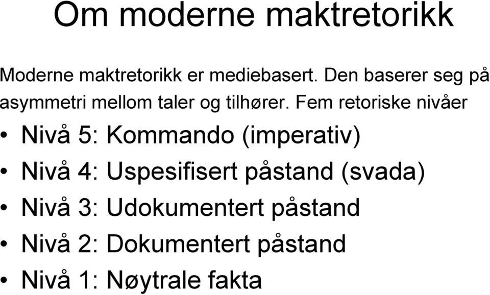 Fem retoriske nivåer Nivå 5: Kommando (imperativ) Nivå 4: Uspesifisert