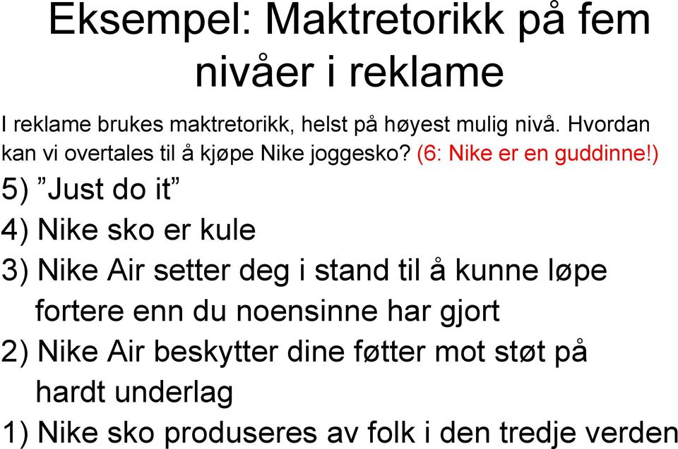 ) 5) Just do it 4) Nike sko er kule 3) Nike Air setter deg i stand til å kunne løpe fortere enn du