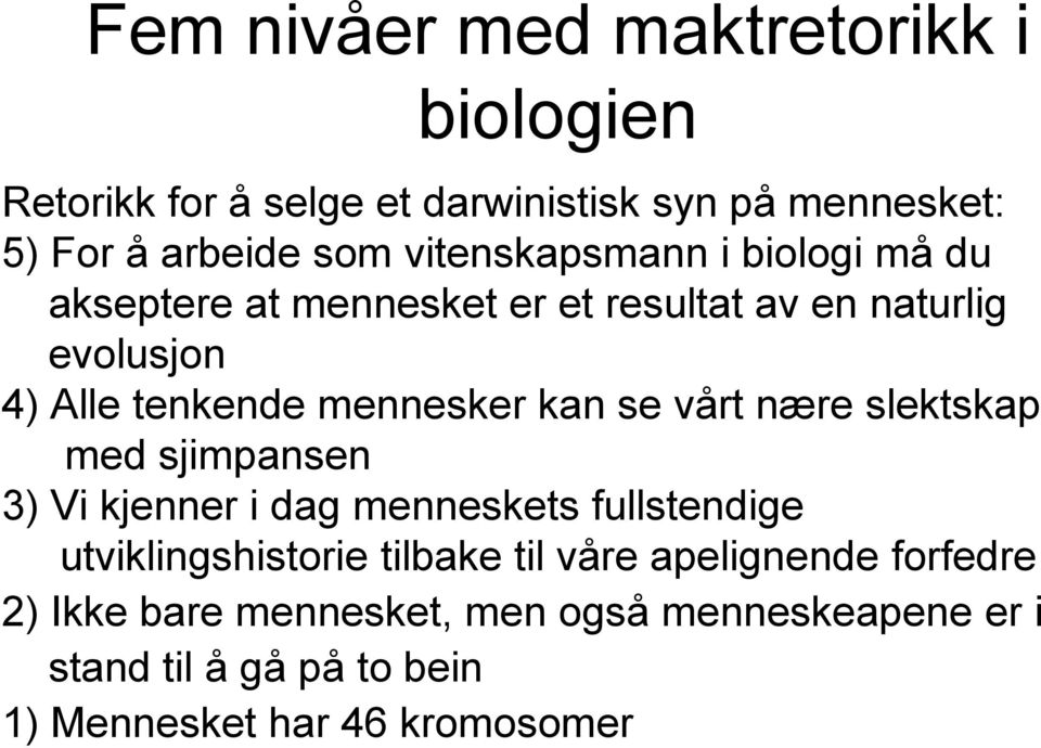 kan se vårt nære slektskap med sjimpansen 3) Vi kjenner i dag menneskets fullstendige utviklingshistorie tilbake til våre