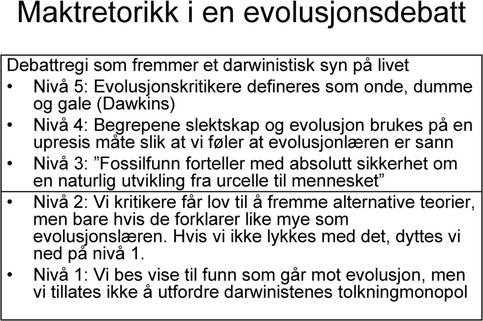 naturlig utvikling fra urcelle til mennesket Nivå 2: Vi kritikere får lov til å fremme alternative teorier, men bare hvis de forklarer like mye som evolusjonslæren.