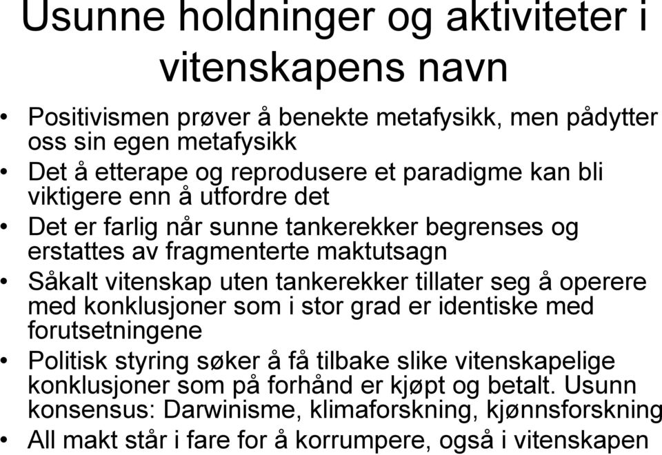 vitenskap uten tankerekker tillater seg å operere med konklusjoner som i stor grad er identiske med forutsetningene Politisk styring søker å få tilbake slike