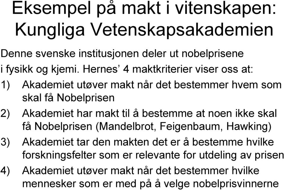 bestemme at noen ikke skal få Nobelprisen (Mandelbrot, Feigenbaum, Hawking) 3) Akademiet tar den makten det er å bestemme hvilke