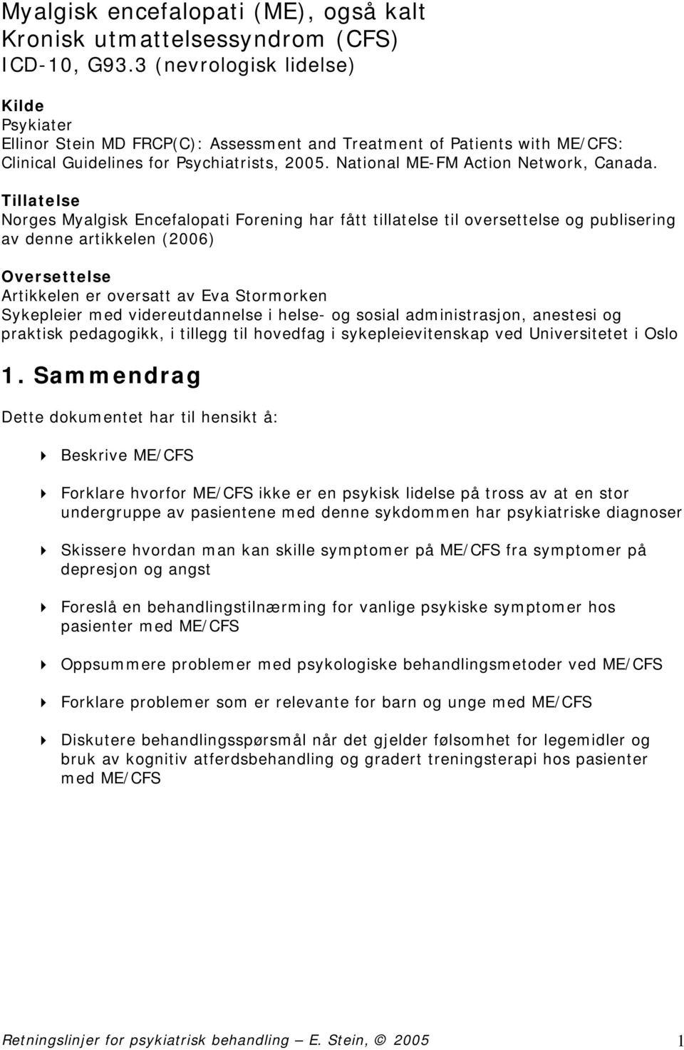 Tillatelse Norges Myalgisk Encefalopati Forening har fått tillatelse til oversettelse og publisering av denne artikkelen (2006) Oversettelse Artikkelen er oversatt av Eva Stormorken Sykepleier med