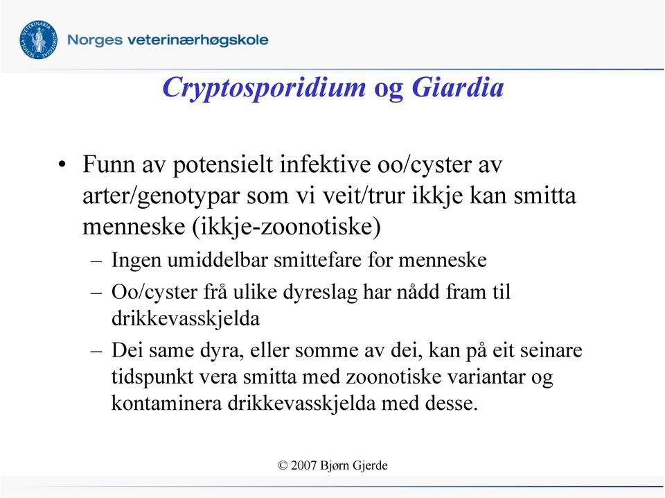 Oo/cyster frå ulike dyreslag har nådd fram til drikkevasskjelda Dei same dyra, eller somme av dei,