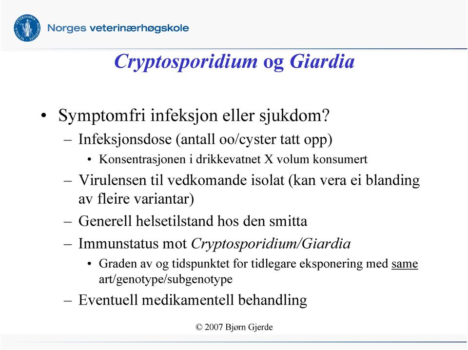 vedkomande isolat (kan vera ei blanding av fleire variantar) Generell helsetilstand hos den smitta