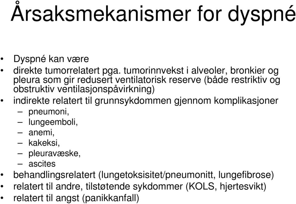 ventilasjonspåvirkning) indirekte relatert til grunnsykdommen gjennom komplikasjoner pneumoni, lungeemboli, anemi,