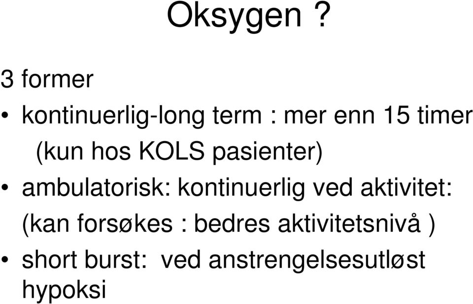 (kun hos KOLS pasienter) ambulatorisk: kontinuerlig