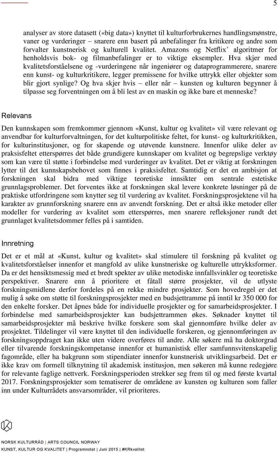 Hva skjer med kvalitetsforståelsene og -vurderingene når ingeniører og dataprogrammerere, snarere enn kunst- og kulturkritikere, legger premissene for hvilke uttrykk eller objekter som blir gjort