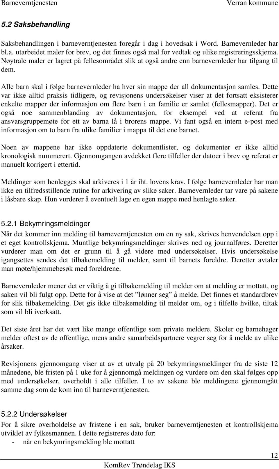 Dette var ikke alltid praksis tidligere, og revisjonens undersøkelser viser at det fortsatt eksisterer enkelte mapper der informasjon om flere barn i en familie er samlet (fellesmapper).