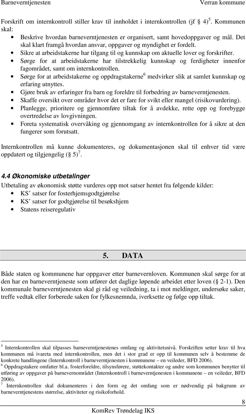 Sørge for at arbeidstakerne har tilstrekkelig kunnskap og ferdigheter innenfor fagområdet, samt om internkontrollen.