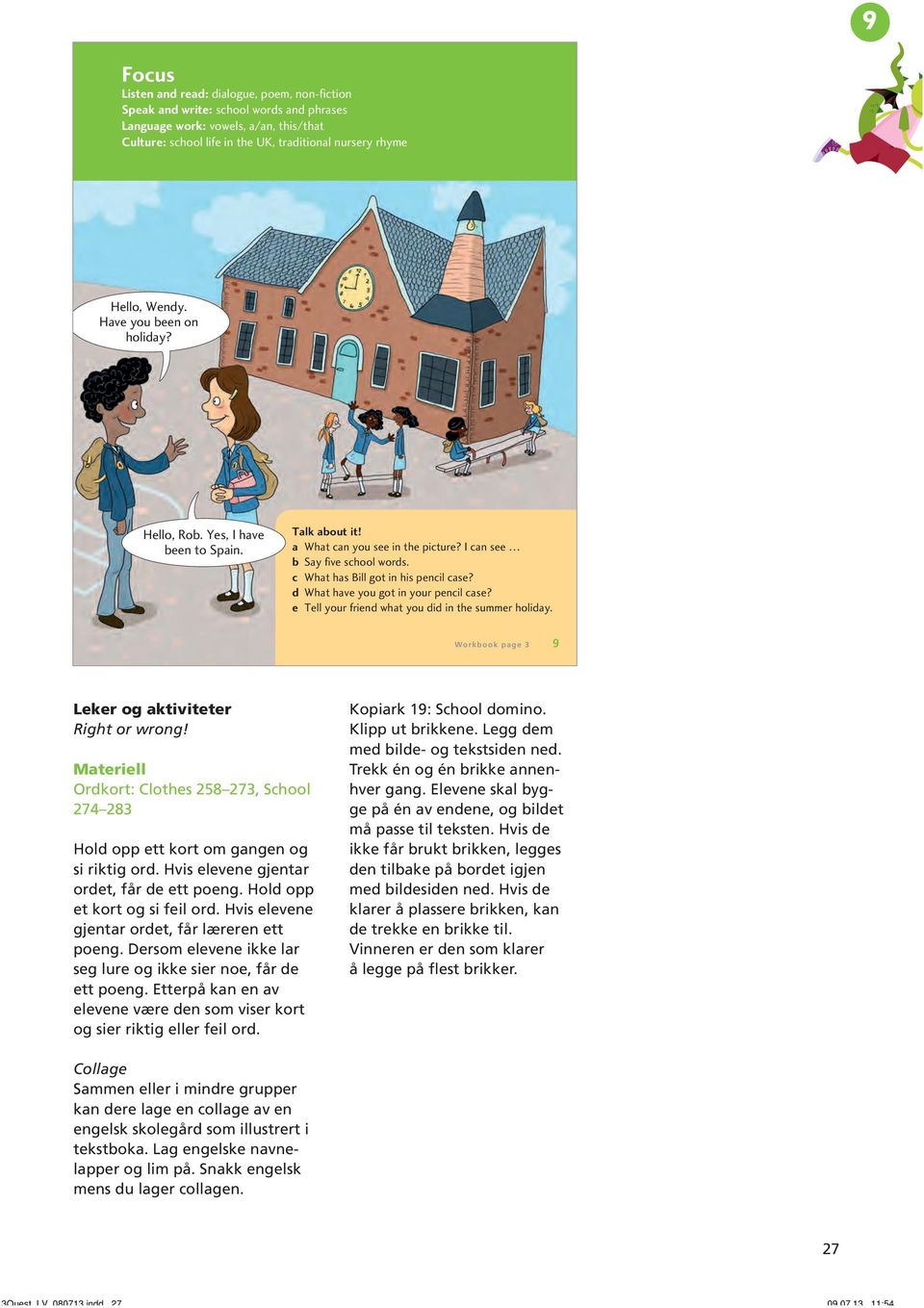 d What have you got in your pencil case? e Tell your friend what you did in the summer holiday. Workbook page 3 9 Leker og aktiviteter Right or wrong!