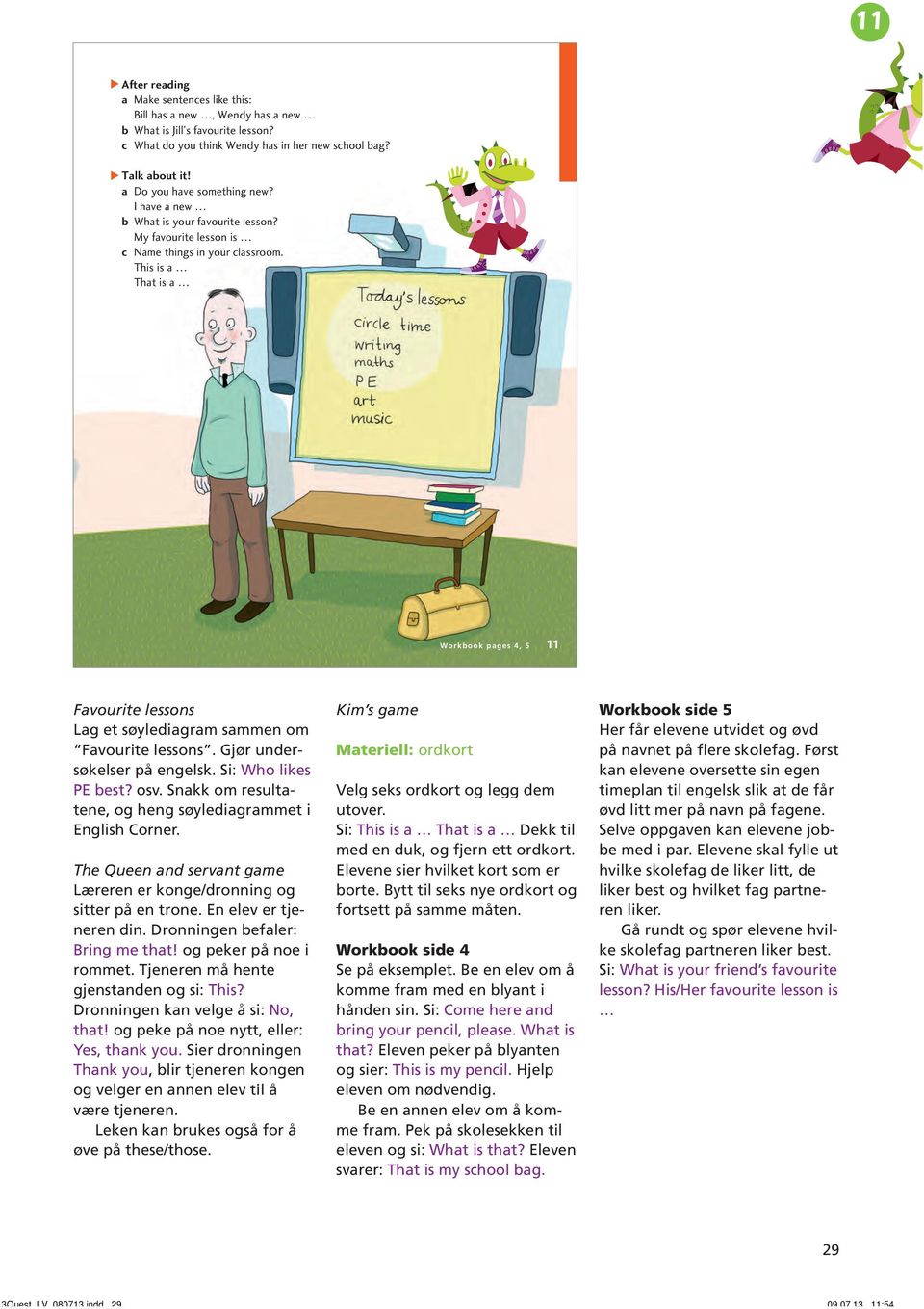 This is a That is a Workbook pages 4, 5 11 Favourite lessons Lag et søylediagram sammen om Favourite lessons. Gjør undersøkelser på engelsk. Si: Who likes PE best? osv.